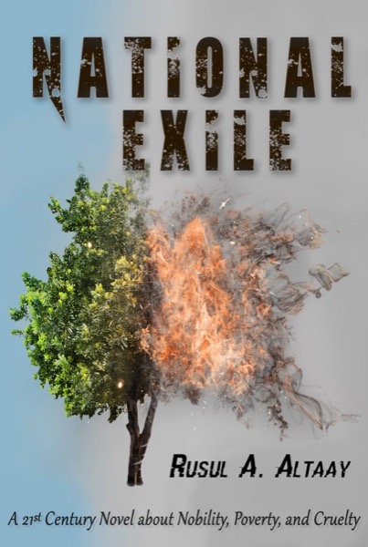 National Exile: A 21st Century Novel about Nobility, Poverty, and Cruelty by Rusul A. Altaay