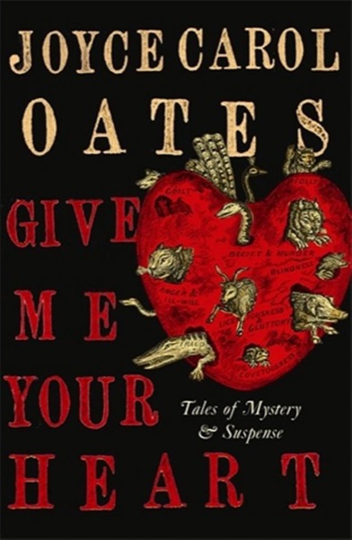 Give Me Your Heart: Tales of Mystery and Suspense by Joyce Carol Oates