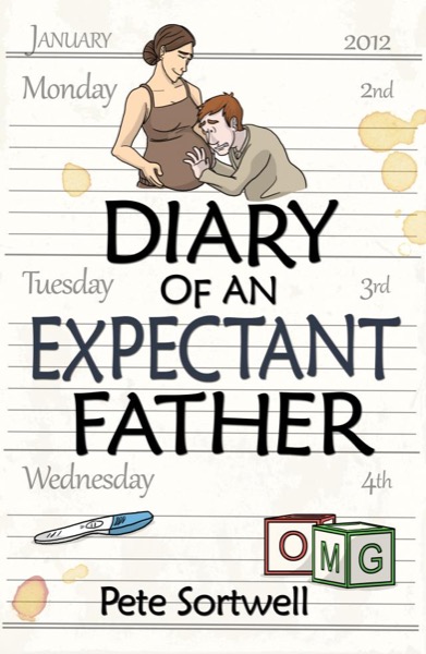 The Diary Of An Expectant Father (The Diary Of A Father Book 1) by Pete Sortwell