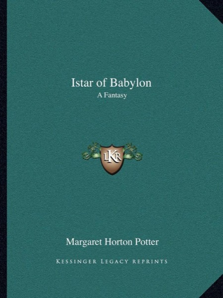 Istar of Babylon: A Phantasy by Margaret Horton Potter