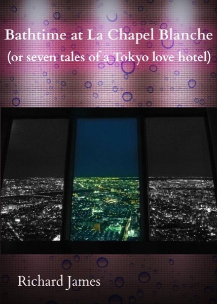 Bathtime at La Chapel Blanche (Seven Tales of a Tokyo Love Hotel) by Richard James