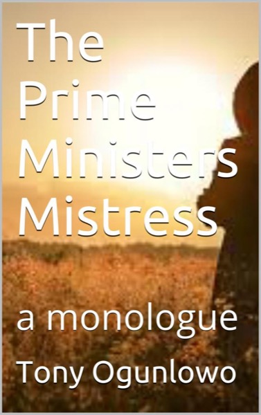 The Prime Ministers Mistress by Tony Ogunlowo