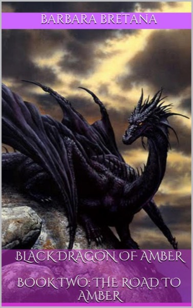 Black Dragon of Amber Book Two: The Road to Amber by Barbara Bretana