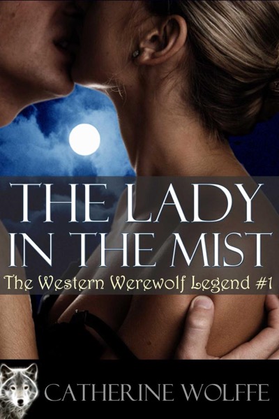 The Lady in the Mist (The Western Werewolf Legend #1) by Catherine Wolffe