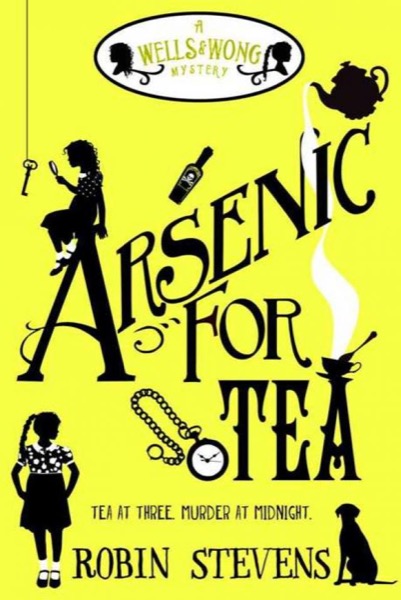 Arsenic For Tea: A Wells and Wong Mystery by Robin Stevens