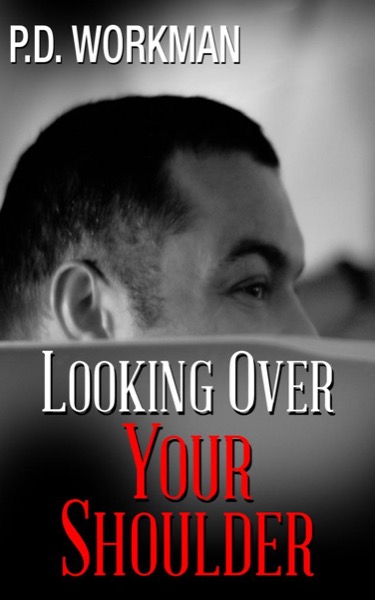 Looking Over Your Shoulder by P.D. Workman