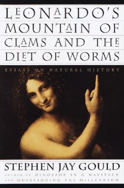 Leonardo’s Mountain of Clams and the Diet of Worms by Stephen Jay Gould