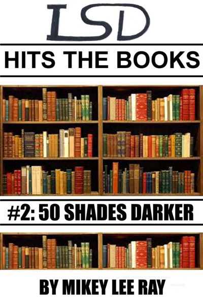 LSD Hits The Books #2: Fifty Shades Darker by Mikey Lee Ray