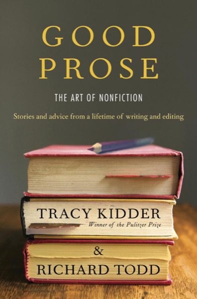 Good Prose: The Art of Nonfiction by Tracy Kidder