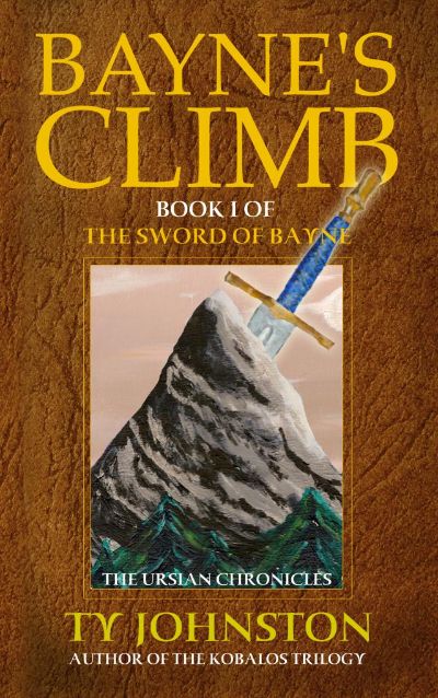 Bayne's Climb: Book I of The Sword of Bayne by Ty Johnston