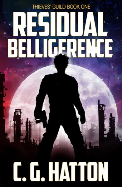 Residual Belligerence (Thieves' Guild: Book One) by C.G. Hatton