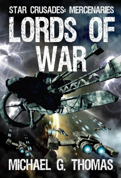 Lords of War (Star Crusades: Mercenaries, Book 1) by Michael G. Thomas