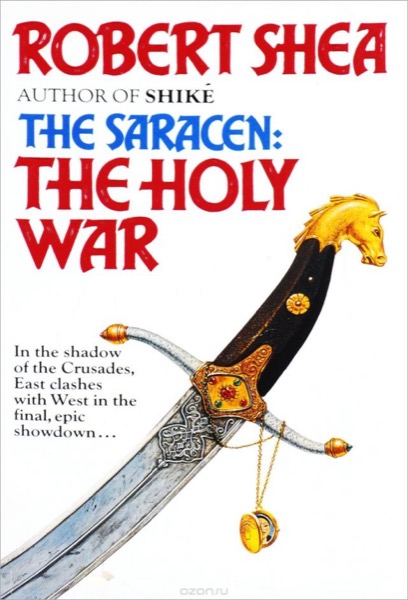 The Saracen: The Holy War by Robert Shea