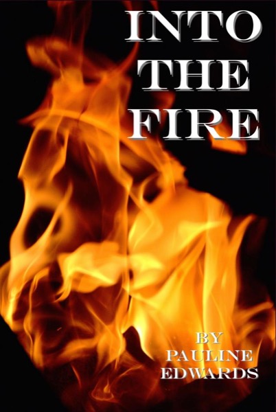 Into The Fire by Pauline Edwards