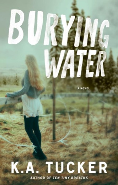 Burying Water by K. A. Tucker