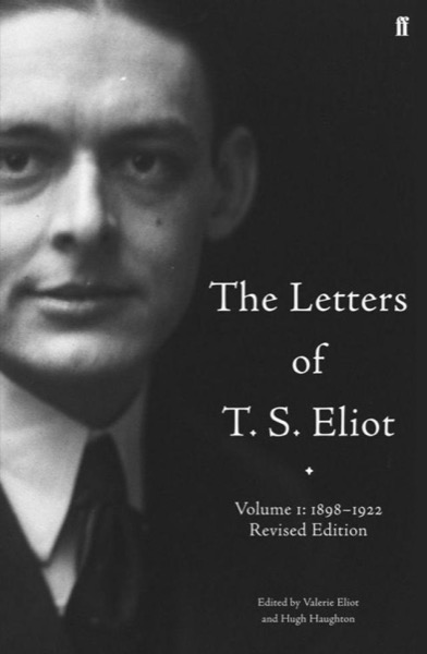 Letters of T.S. Eliot: 1898-1922 by T. S. Eliot