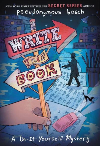 Write This Book: A Do-It-Yourself Mystery by Pseudonymous Bosch