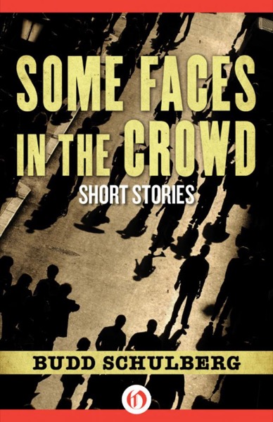 Some Faces in the Crowd by Budd Schulberg