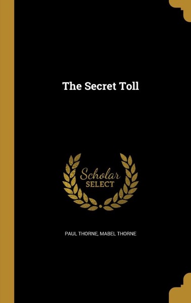 The Secret Toll by Paul Thorne and Mabel Thorne