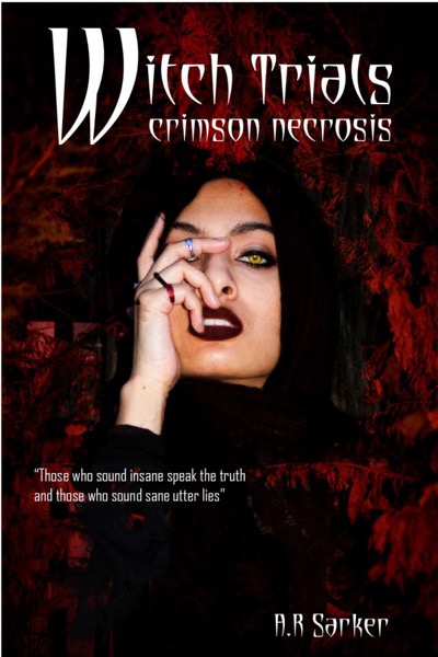 Witch Trials Crimson Necrosis (Chapters 1-5) by A. R Sarker