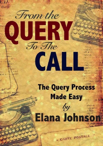 From the Query to the Call_The Query Process Made Easy by Elana Johnson