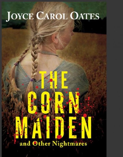 The Corn Maiden: And Other Nightmares by Joyce Carol Oates