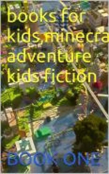 books for kids,minecraft adventure fiction by moneyprince777