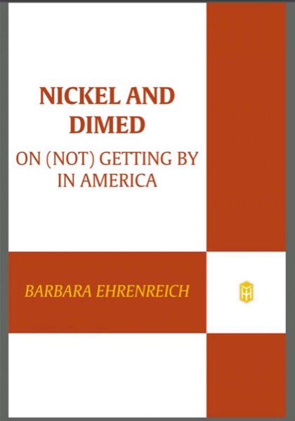 Nickel and Dimed: On (Not) Getting by in America by Barbara Ehrenreich