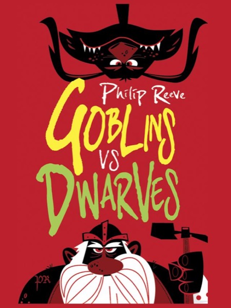 Goblins vs Dwarves by Philip Reeve