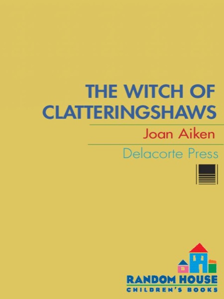 The Witch of Clatteringshaws by Joan Aiken