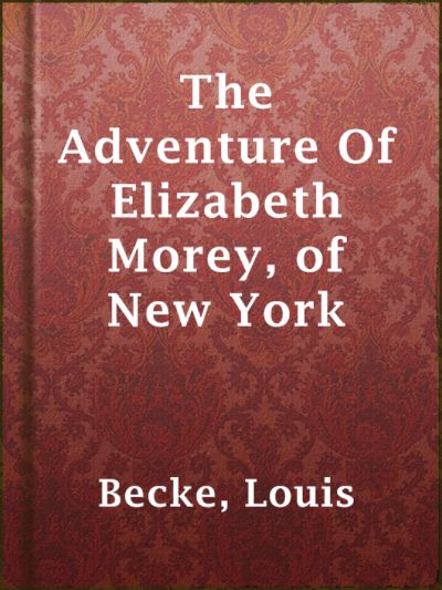 The Adventure Of Elizabeth Morey, of New York by Louis Becke