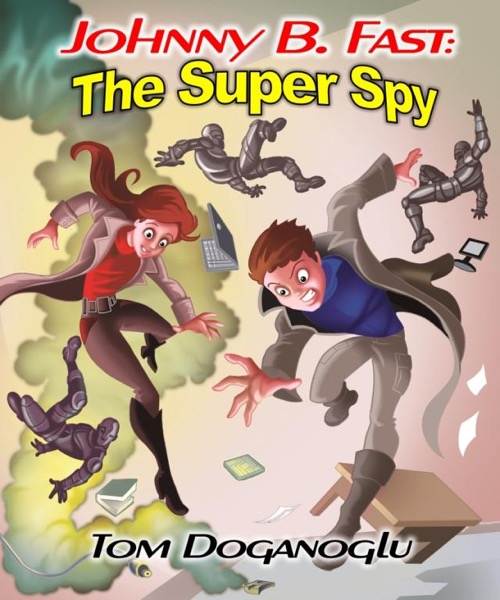 Johnny B. Fast: The Super Spy Part One by Tom Doganoglu