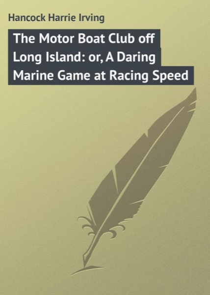 The Motor Boat Club off Long Island; or, A Daring Marine Game at Racing Speed by H. Irving Hancock