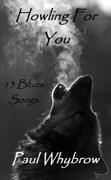 Howling For You - 13 Blues Songs by Paul Whybrow