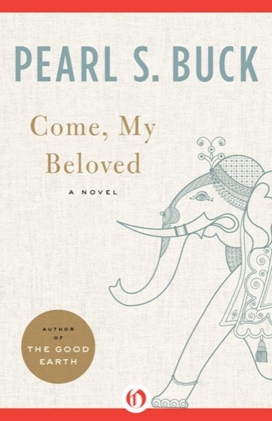 Come, My Beloved by Pearl S. Buck