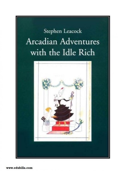 Arcadian Adventures with the Idle Rich by Stephen Leacock