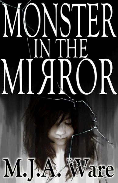 Monster in the Mirror - With Bonus Short Stories by MJ Ware