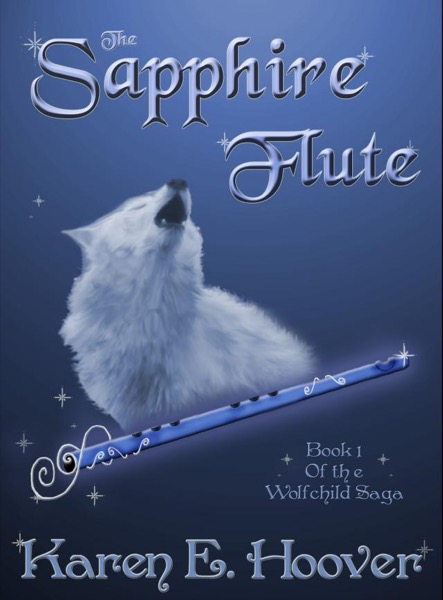 The Sapphire Flute: Book 1 of The Wolfchild Saga by Karen E. Hoover