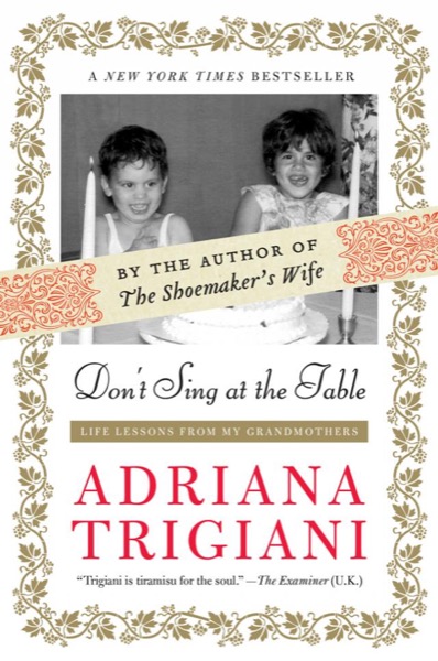 Don''t Sing at the Table by Adriana Trigiani