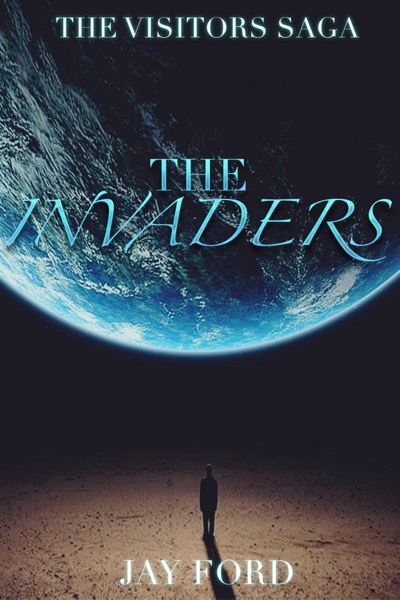 The Invaders (The Visitors Saga, #1) by Jay Ford