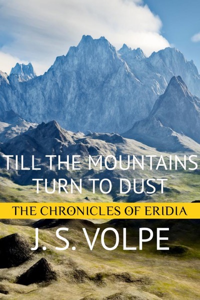 Till the Mountains Turn to Dust (The Chronicles of Eridia) by J. S. Volpe