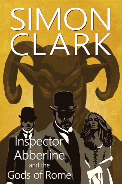 Inspector Abberline and the Gods of Rome by Simon Clark