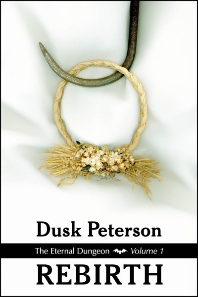 Rebirth (The Eternal Dungeon, Volume 1) by Dusk Peterson