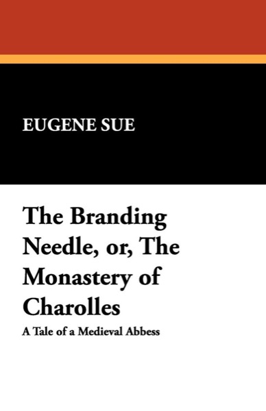 The Branding Needle; or, The Monastery of Charolles by Eugène Sue