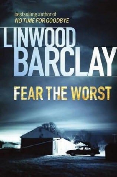 Fear the Worst by Linwood Barclay