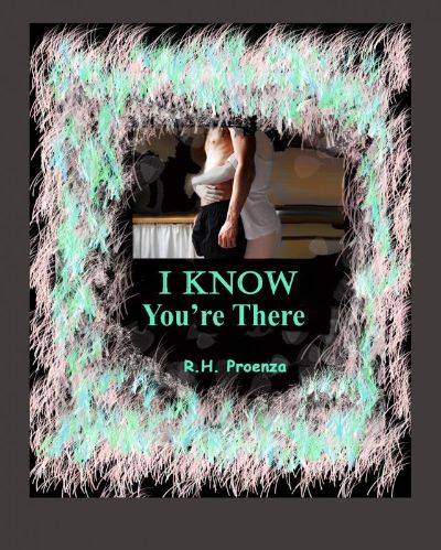 I Know You're There by R.H. Proenza