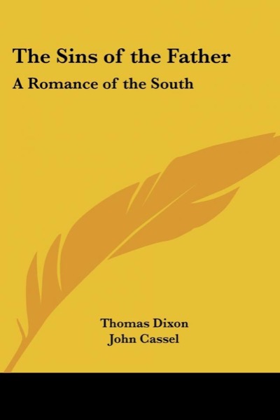 The Sins of the Father: A Romance of the South by Thomas Dixon