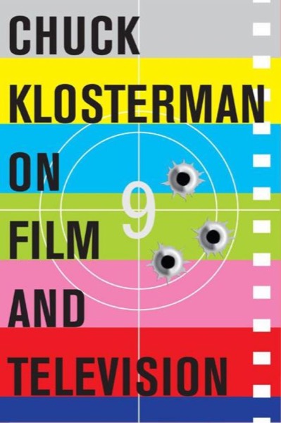 Chuck Klosterman on Film and Television by Chuck Klosterman