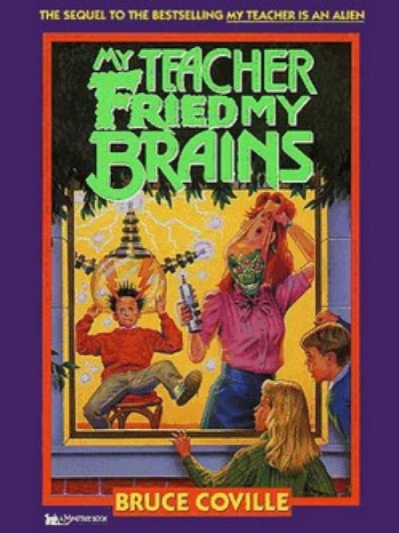 My Teacher Fried My Brains by Bruce Coville