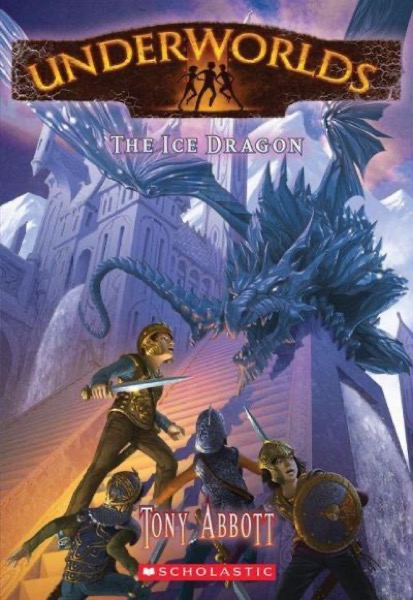 Underworlds #4: The Ice Dragon by Tony Abbott